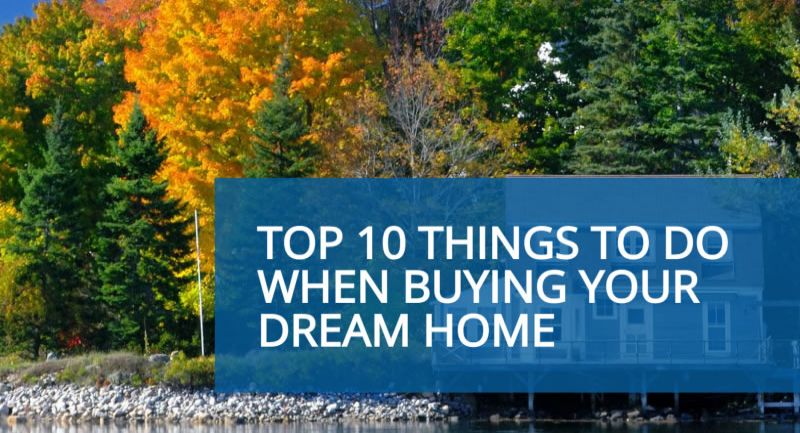 Top 10 things to do when buying your dream home.